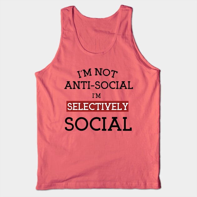 I'm Not Anti-Social I'm Selectively Social, Asocial vs antisocial Definition Gift idea For Boyfriend Tank Top by yassinebd